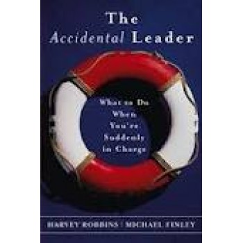 The Accidental Leader: What to Do When You're Suddenly in Charge (J-B US non-Franchise Leadership) by Harvey Robbins, Michael Finley, Harvey Robbins 